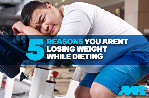 5 reasons You Arent Losing Weight While Dieting