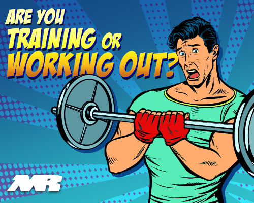 Are You Training Or Working Out?