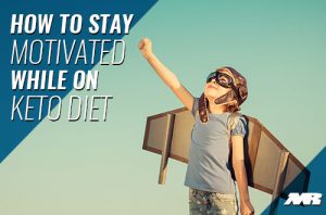 How To Stay Motivated On Keto