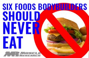 six Foods Body builders Should Never Eat